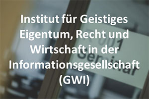 Institut für Geistiges Eigentum, Recht und Wirtschaft in der Informationsgesellschaft (GWI)
