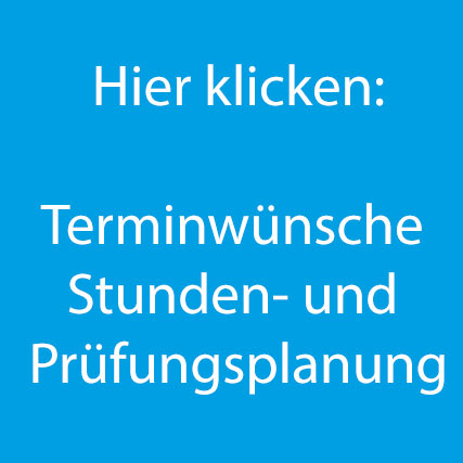 Hier klicken: Terminwünsche Stunden- und Prüfungsplanung