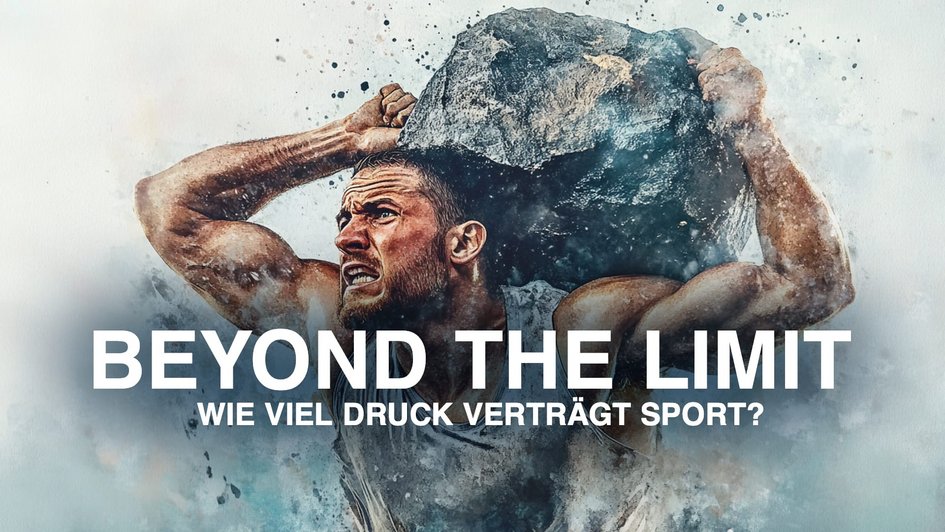 Mann trägt Felsen auf den Schultern. Darunter steht der Schriftzug "Beyond the Limit - Wie viel Druck verträgt Sport?"