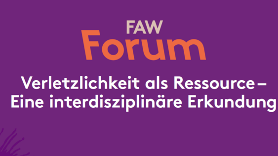 Titel des FAW Forum 2025: „Verletzlichkeit als Ressource – Eine interdisziplinäre Erkundung“ 