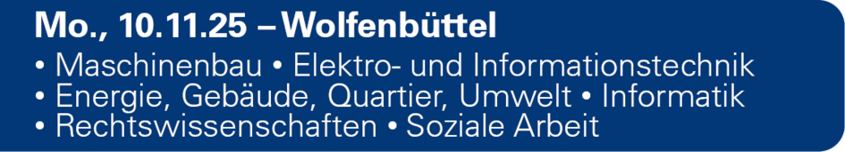 Mo., 10.11.25 - Wolfenbüttel, Fakultäten Elektro- und Informationstechnik, Informatik, Recht, Maschinenbau, Soziale Arbeit und Versorgungstechnik