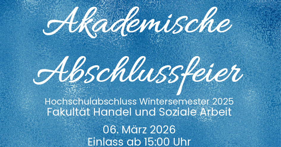 Akademische Abschlussfeier Fakultät Handel und Soziale Arbeit Hochschulabschluss Wintersemester 2026, 06.03.2026 ab 15:00 Uhr in Suderburg!