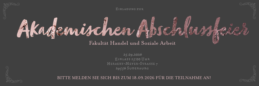 Einladungskarte zur Akademischen Abschlussfeier der Fakultät Handel und Soziale Arbeit am 25.09.2026 in Suderburg. Um Anmeldung bis zum 18.09.2026 wird gebeten. Alle weiteren Informationen sind hier über die Webseite bekannt gegeben.