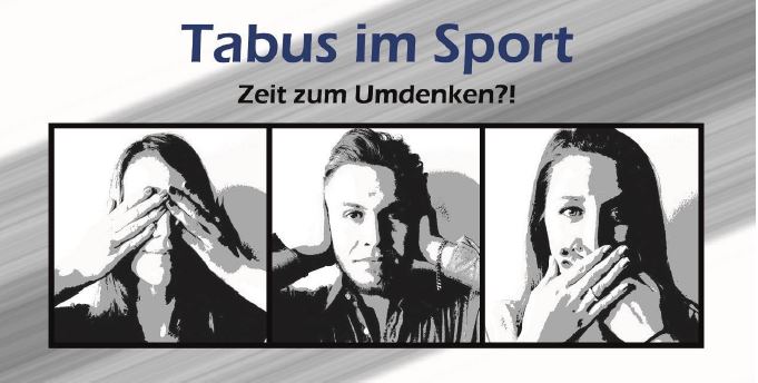 Das Bild zeigt den Titel „Tabus im Sport – Zeit zum Umdenken?!“. Darunter sind drei schwarz-weiße Porträts: links eine Person, die sich die Augen zuhält, in der Mitte eine Person, die sich die Ohren zuhält, und rechts eine Person, die sich den Mund zuhält.